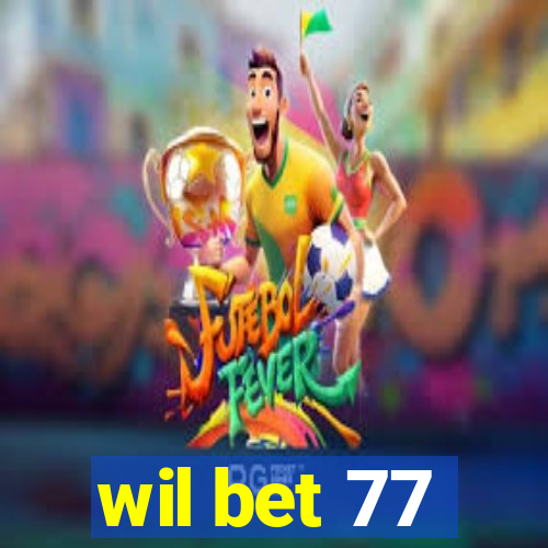 wil bet 77